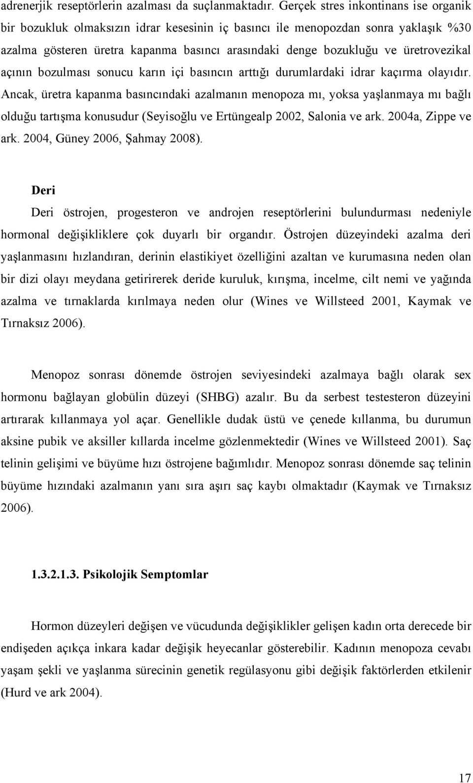 üretrovezikal açının bozulması sonucu karın içi basıncın arttığı durumlardaki idrar kaçırma olayıdır.