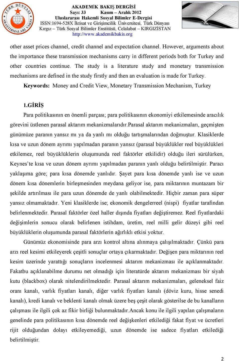 The study is a literature study and monetary transmission mechanisms are defined in the study firstly and then an evaluation is made for Turkey.