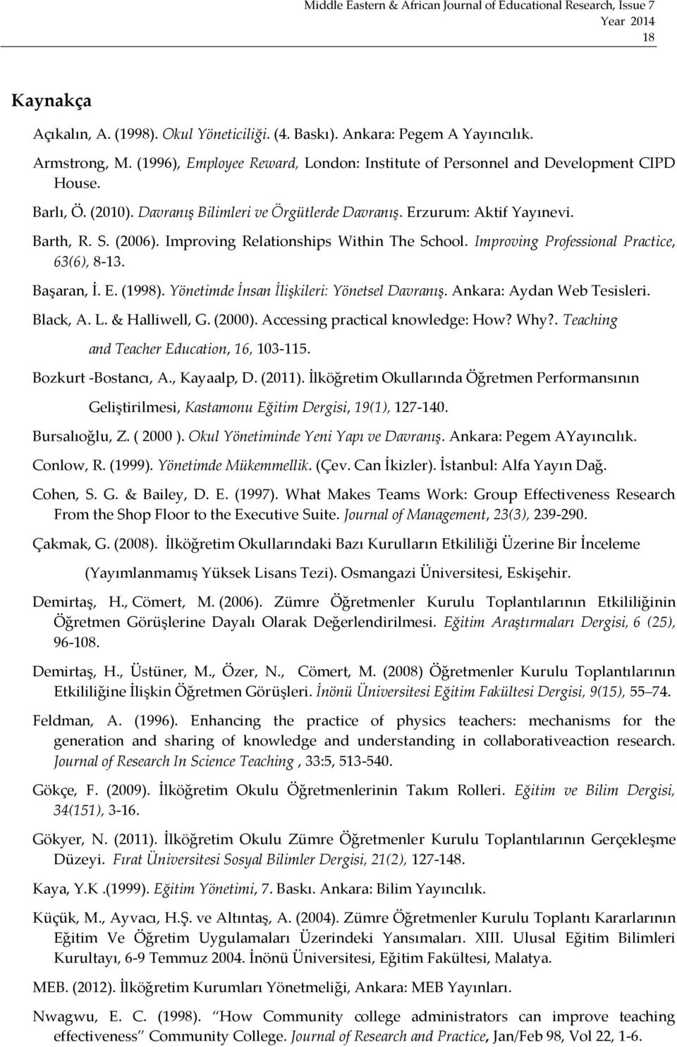 Yönetimde İnsan İlişkileri: Yönetsel Davranış. Ankara: Aydan Web Tesisleri. Black, A. L. & Halliwell, G. (2000). Accessing practical knowledge: How? Why?. Teaching and Teacher Education, 16, 103-115.