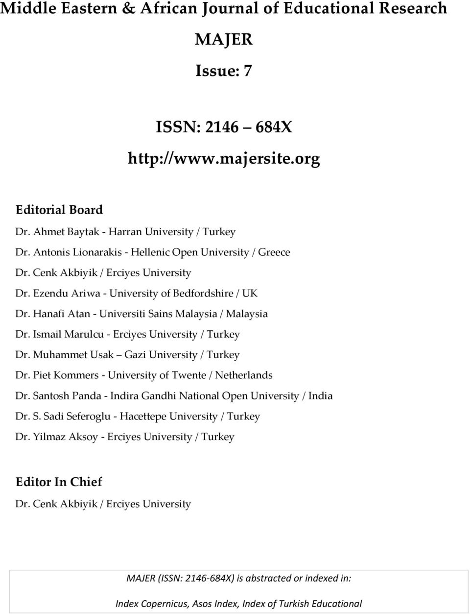 Hanafi Atan - Universiti Sains Malaysia / Malaysia Dr. Ismail Marulcu - Erciyes University / Turkey Dr. Muhammet Usak Gazi University / Turkey Dr. Piet Kommers - University of Twente / Netherlands Dr.