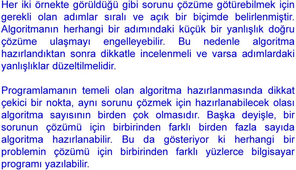 Bu nedenle algoritma hazırlandıktan sonra dikkatle incelenmeli ve varsa adımlardaki yanlışlıklar düzeltilmelidir.