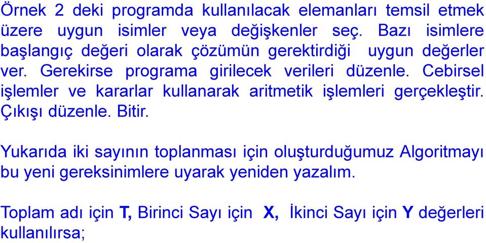 Cebirsel işlemler ve kararlar kullanarak aritmetik işlemleri gerçekleştir. Çıkışı düzenle. Bitir.