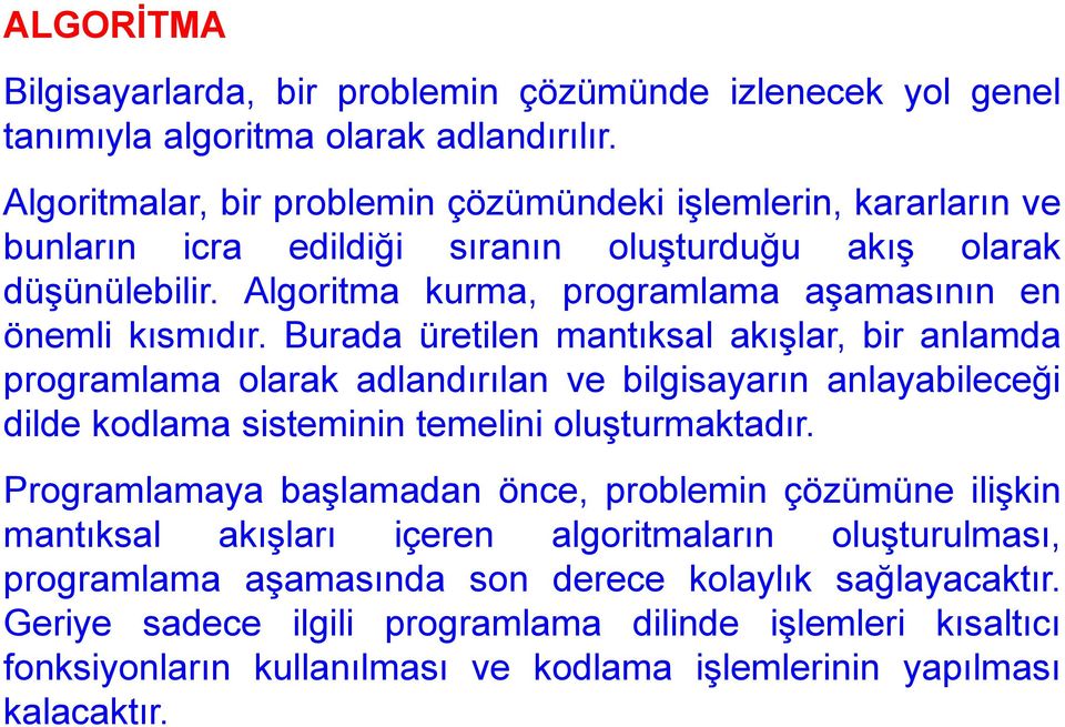 Algoritma kurma, programlama aşamasının en önemli kısmıdır.