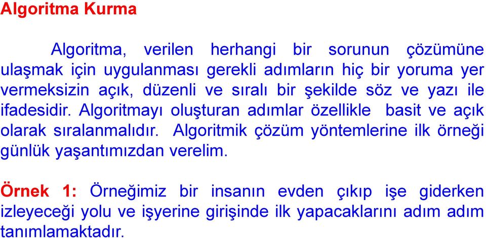 Algoritmayı oluşturan adımlar özellikle basit ve açık olarak sıralanmalıdır.