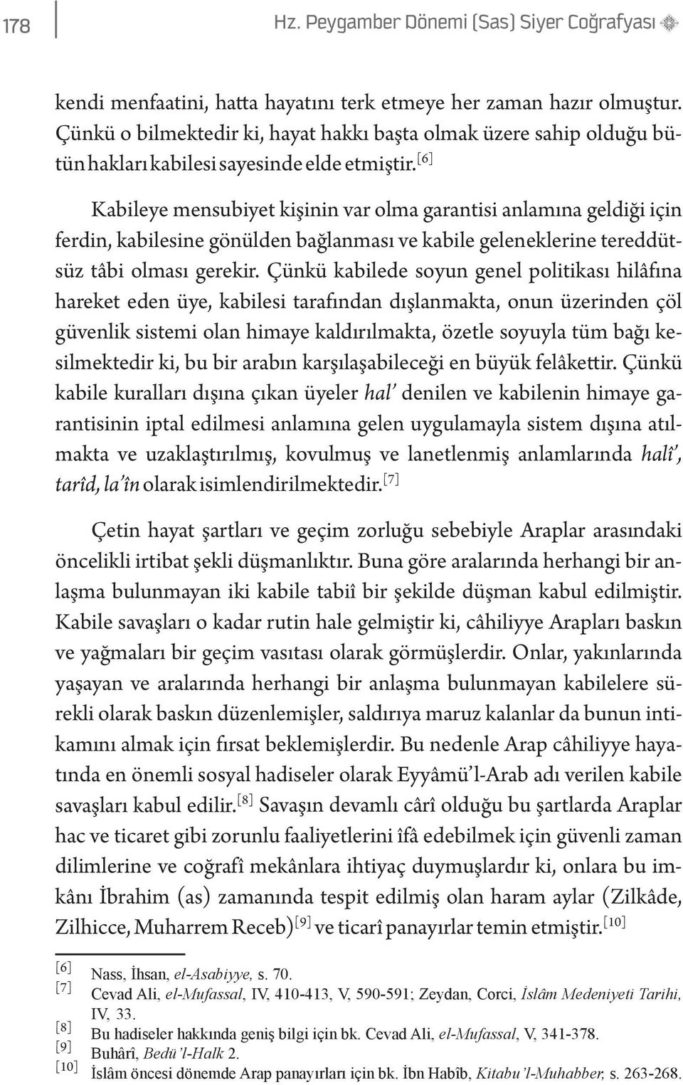 [6] Kabileye mensubiyet kişinin var olma garantisi anlamına geldiği için ferdin, kabilesine gönülden bağlanması ve kabile geleneklerine tereddütsüz tâbi olması gerekir.