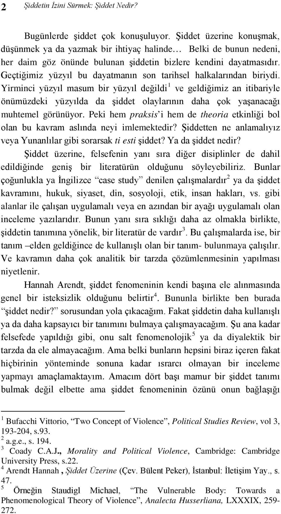 Geçtiğimiz yüzyıl bu dayatmanın son tarihsel halkalarından biriydi.