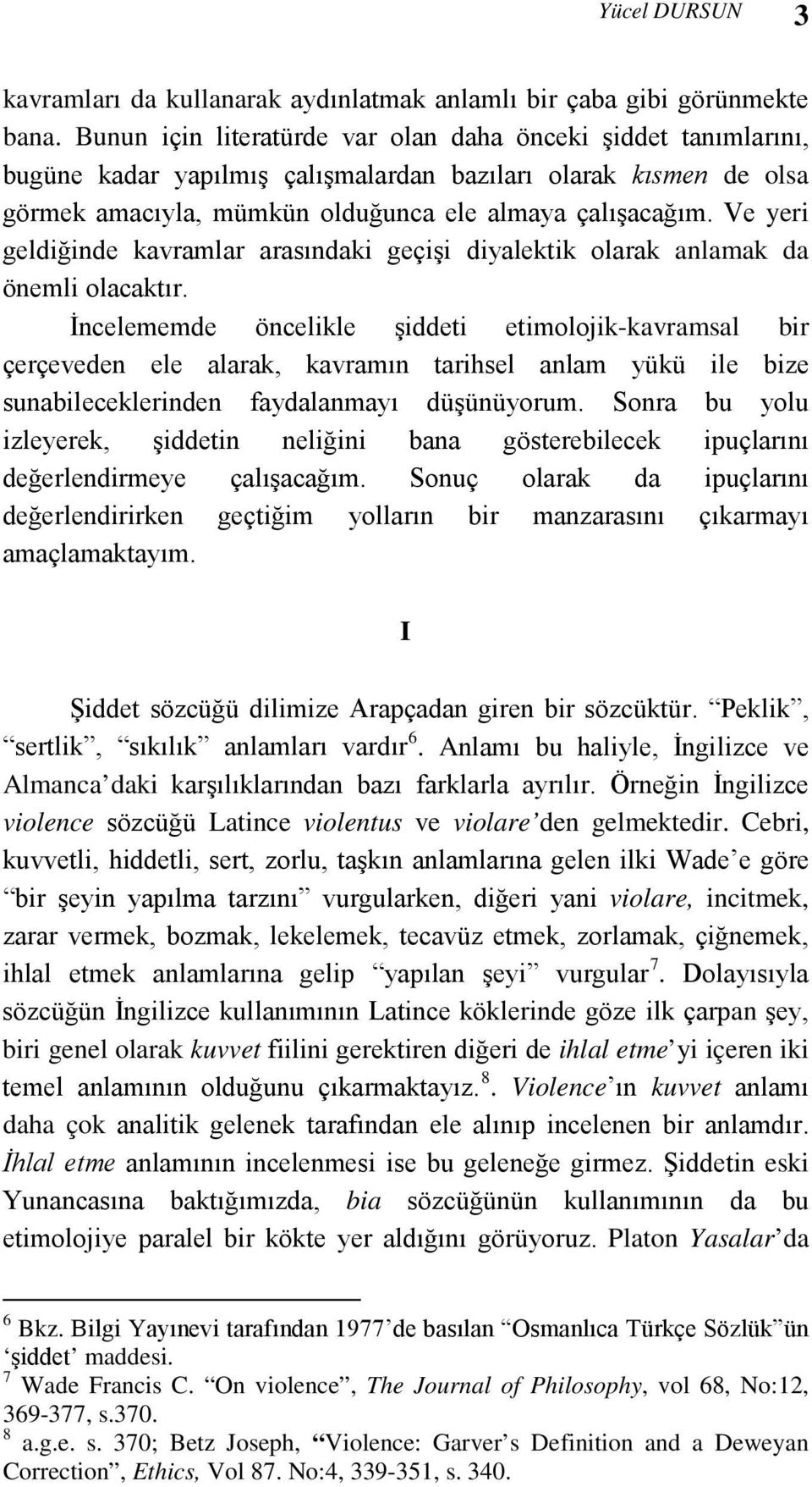 Ve yeri geldiğinde kavramlar arasındaki geçişi diyalektik olarak anlamak da önemli olacaktır.