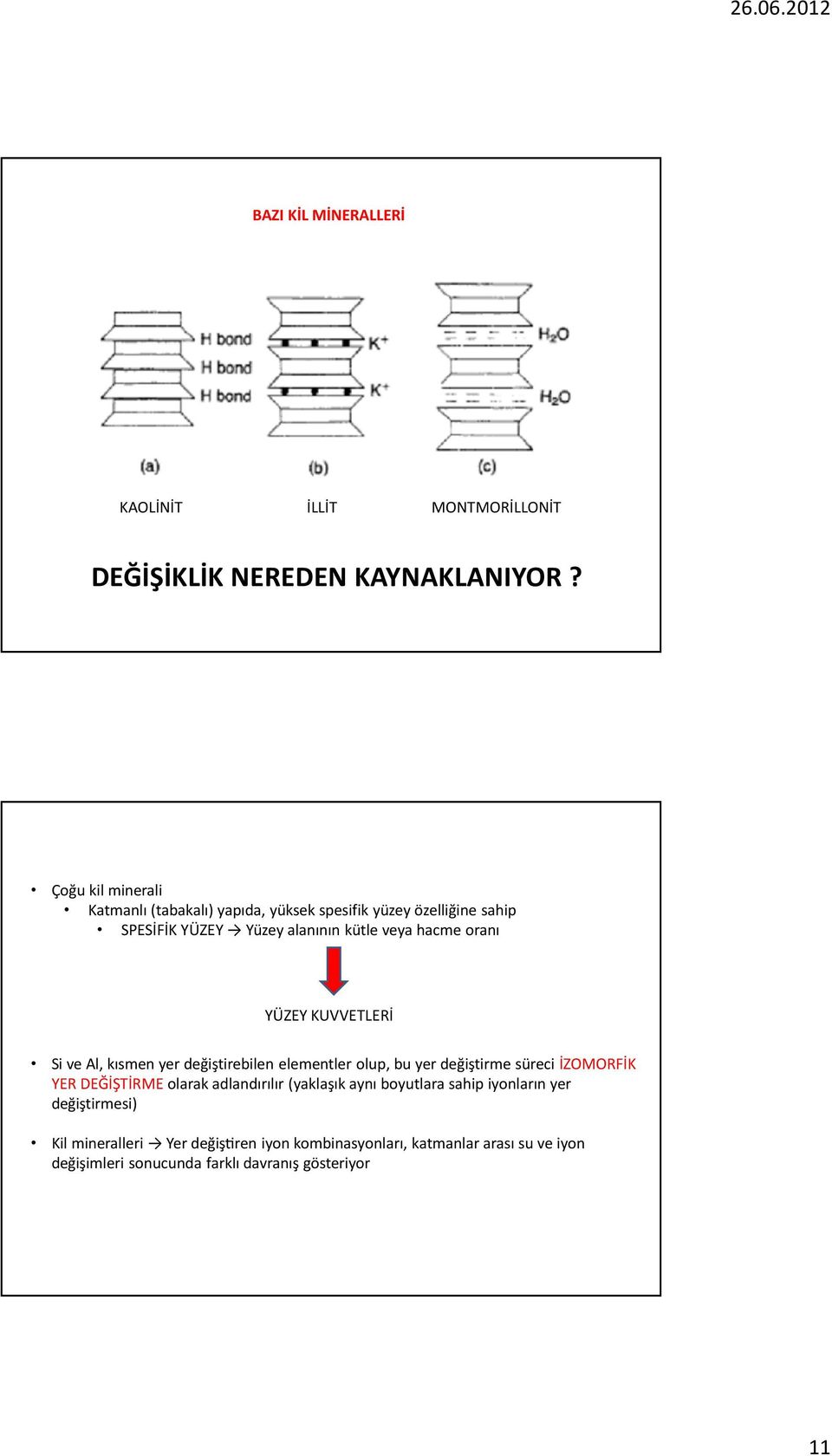 YÜZEY KUVVETLERİ Si ve Al, kısmen yer değiştirebilen elementler olup, bu yer değiştirme süreci İZOMORFİK YER DEĞİŞTİRME olarak