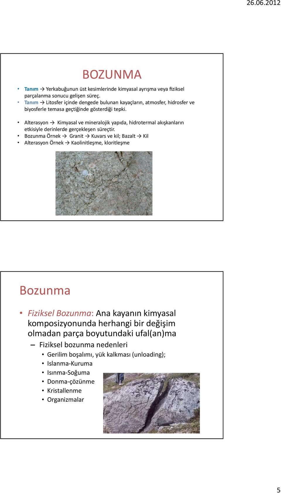 Alterasyon Kimyasal ve mineralojik yapıda, hidrotermal akışkanların etkisiyle derinlerde gerçekleşen süreçtir.