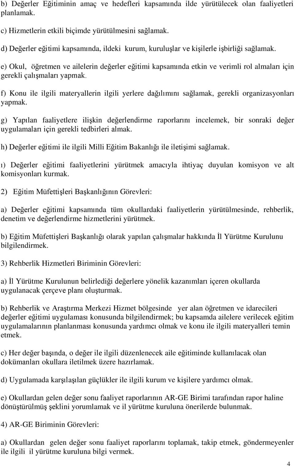 e) Okul, öğretmen ve ailelerin değerler eğitimi kapsamında etkin ve verimli rol almaları için gerekli çalışmaları yapmak.