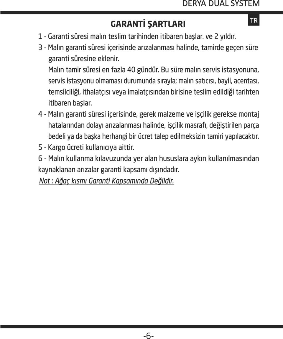 Bu süre malın servis istasyonuna, servis istasyonu olmaması durumunda sırayla; malın satıcısı, bayii, acentası, temsilciliği, ithalatçısı veya imalatçısından birisine teslim edildiği tarihten