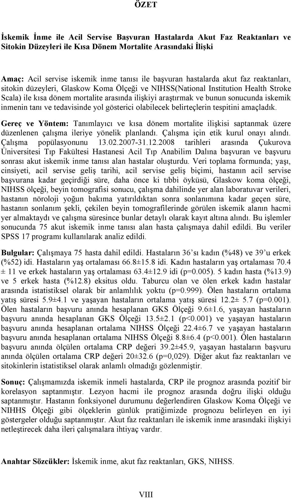 iskemik inmenin tanı ve tedavisinde yol gösterici olabilecek belirteçlerin tespitini amaçladık.