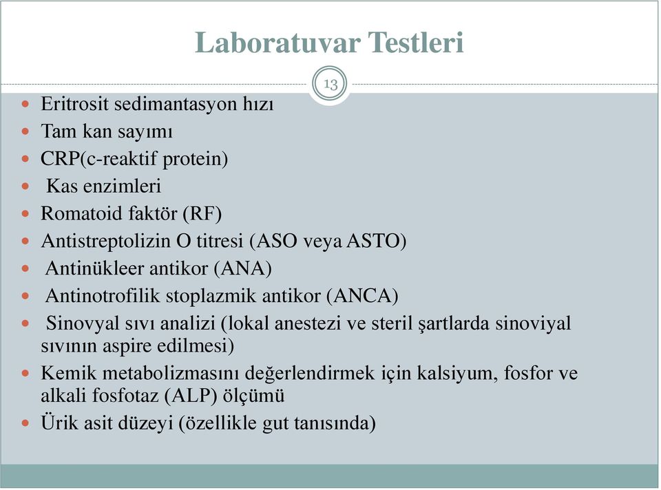 (ANCA) Sinovyal sıvı analizi (lokal anestezi ve steril şartlarda sinoviyal sıvının aspire edilmesi) Kemik