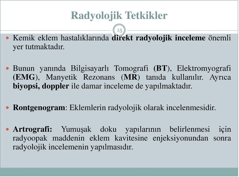 Ayrıca biyopsi, doppler ile damar inceleme de yapılmaktadır. Rontgenogram: Eklemlerin radyolojik olarak incelenmesidir.