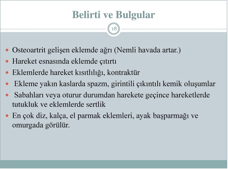 kaslarda spazm, girintili çıkıntılı kemik oluşumlar Sabahları veya oturur durumdan harekete