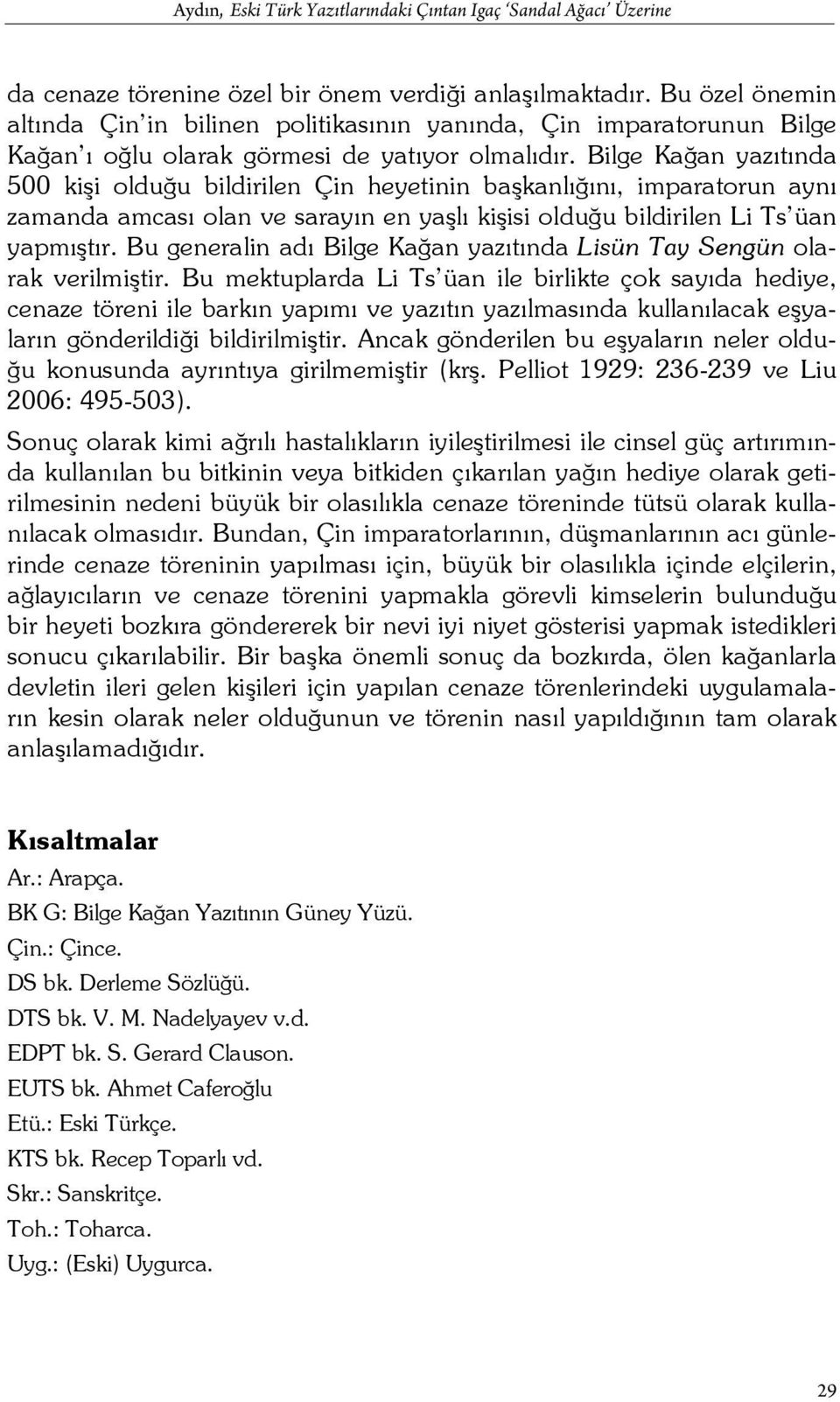 Bilge Kağan yazıtında 500 kişi olduğu bildirilen Çin heyetinin başkanlığını, imparatorun aynı zamanda amcası olan ve sarayın en yaşlı kişisi olduğu bildirilen Li Ts üan yapmıştır.