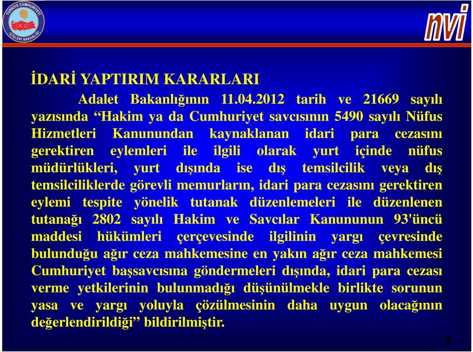 müdürlükleri, yurt dışında ise dış temsilcilik veya dış temsilciliklerde görevli memurların, idari para cezasını gerektiren eylemi tespite yönelik tutanak düzenlemeleri ile düzenlenen tutanağı 2802