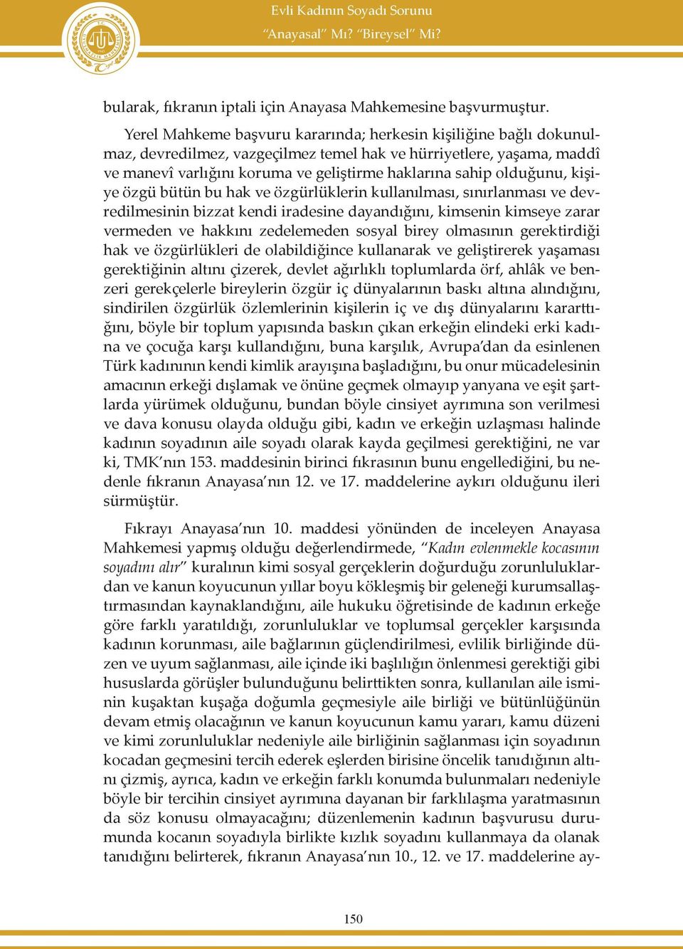 olduğunu, kişiye özgü bütün bu hak ve özgürlüklerin kullanılması, sınırlanması ve devredilmesinin bizzat kendi iradesine dayandığını, kimsenin kimseye zarar vermeden ve hakkını zedelemeden sosyal