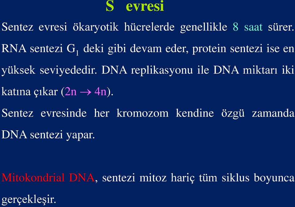 DNA replikasyonu ile DNA miktarı iki katına çıkar (2n 4n).