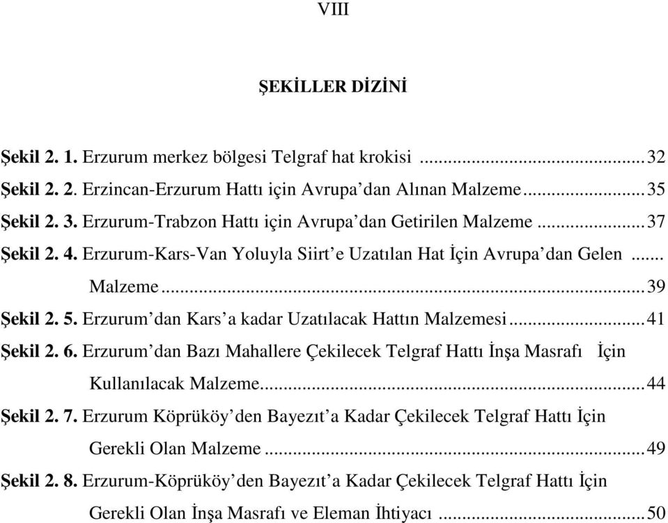 Erzurum dan Bazı Mahallere Çekilecek Telgraf Hattı İnşa Masrafı İçin Kullanılacak Malzeme... 44 Şekil 2. 7.