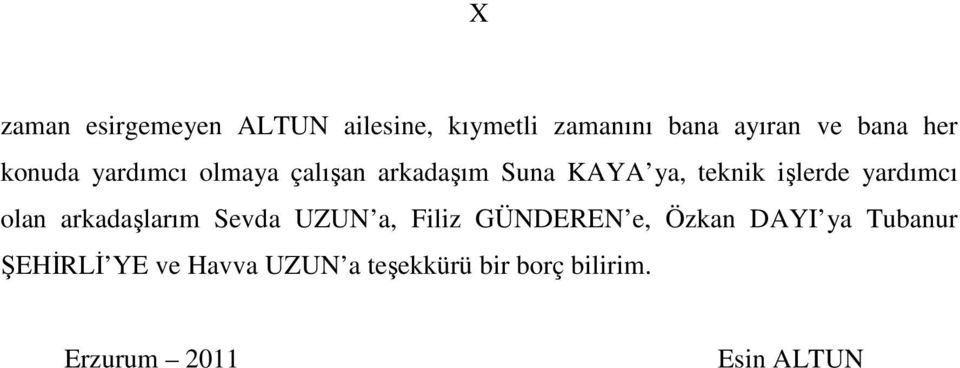 yardımcı olan arkadaşlarım Sevda UZUN a, Filiz GÜNDEREN e, Özkan DAYI ya