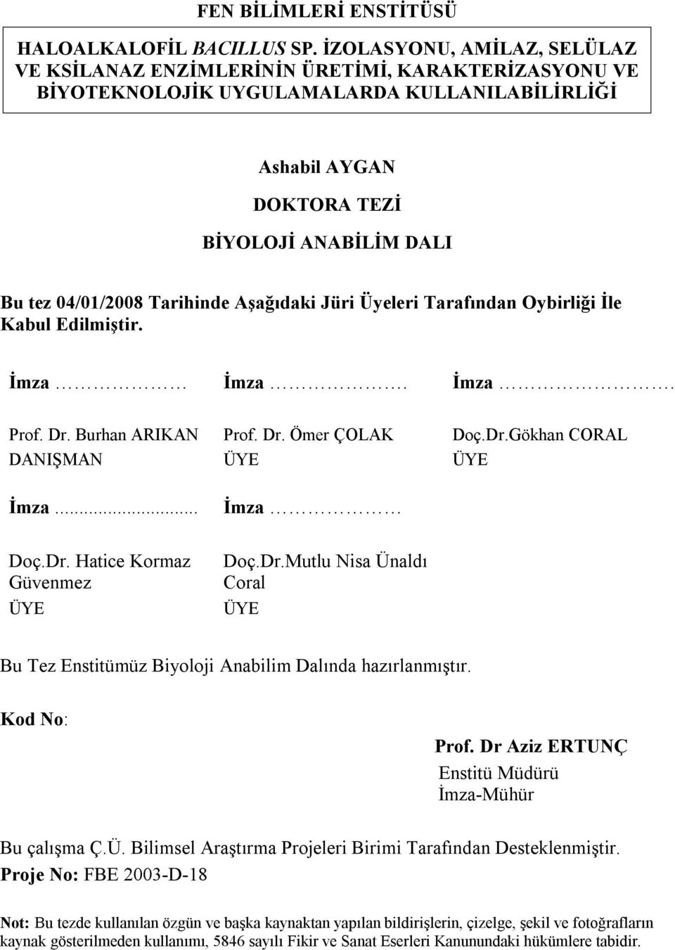 Aşağıdaki Jüri Üyeleri Tarafından Oybirliği İle Kabul Edilmiştir. İmza İmza. İmza. Prof. Dr. Burhan ARIKAN DANIŞMAN İmza... Prof. Dr. Ömer ÇOLAK ÜYE İmza Doç.Dr.Gökhan CORAL ÜYE Doç.Dr. Hatice Kormaz Güvenmez ÜYE Doç.