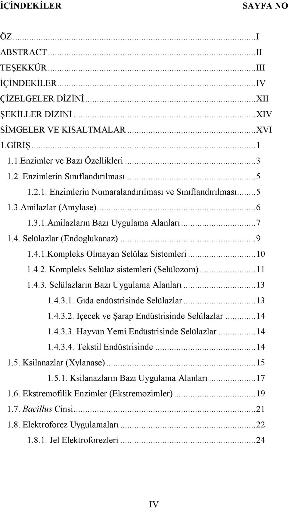 Selülazlar (Endoglukanaz)...9 1.4.1.Kompleks Olmayan Selülaz Sistemleri...10 1.4.2. Kompleks Selülaz sistemleri (Selülozom)...11 1.4.3. Selülazların Bazı Uygulama Alanları...13 1.4.3.1. Gıda endüstrisinde Selülazlar.