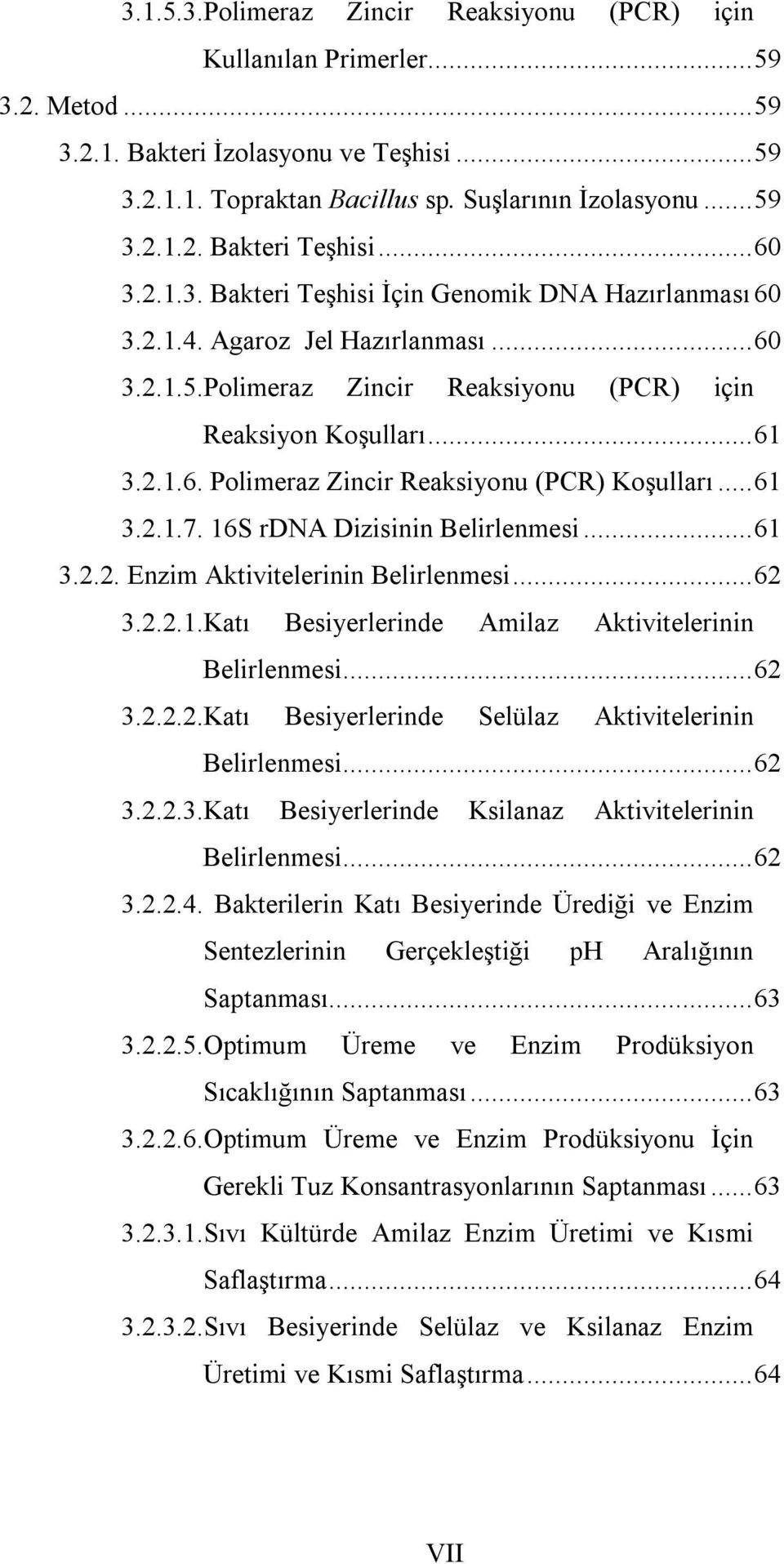 ..61 3.2.1.7. 16S rdna Dizisinin Belirlenmesi...61 3.2.2. Enzim Aktivitelerinin Belirlenmesi...62 3.2.2.1.Katı Besiyerlerinde Amilaz Aktivitelerinin Belirlenmesi...62 3.2.2.2.Katı Besiyerlerinde Selülaz Aktivitelerinin Belirlenmesi.