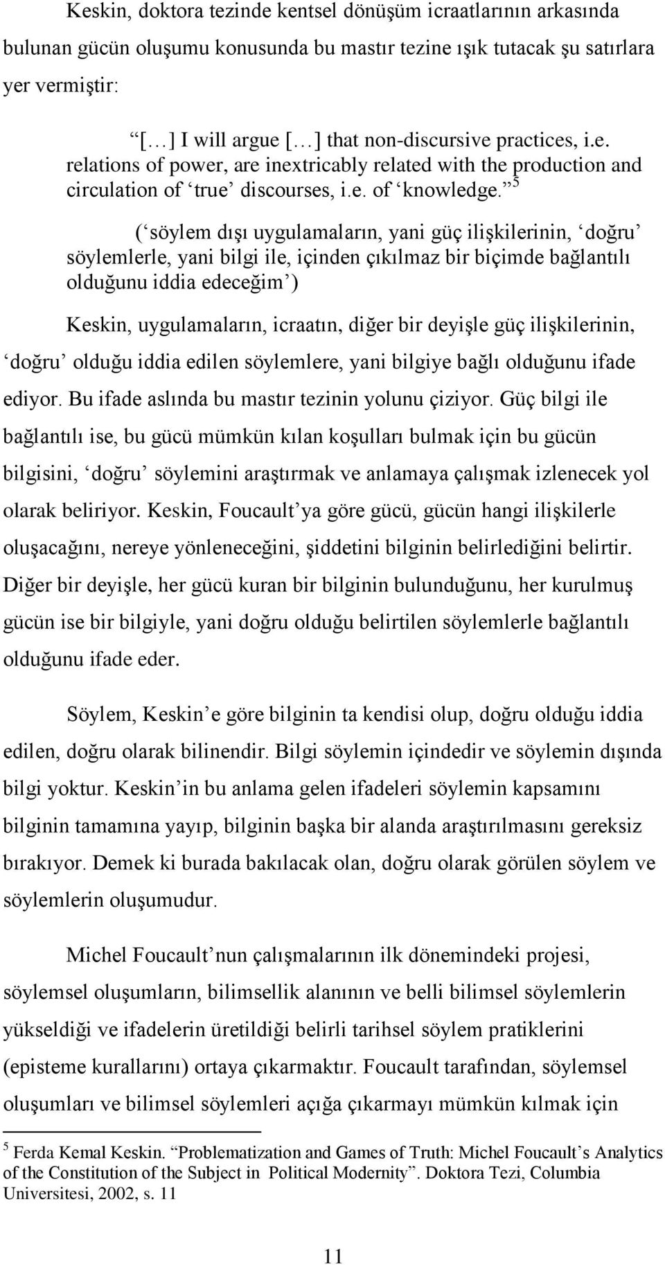 5 ( söylem dışı uygulamaların, yani güç ilişkilerinin, doğru söylemlerle, yani bilgi ile, içinden çıkılmaz bir biçimde bağlantılı olduğunu iddia edeceğim ) Keskin, uygulamaların, icraatın, diğer bir