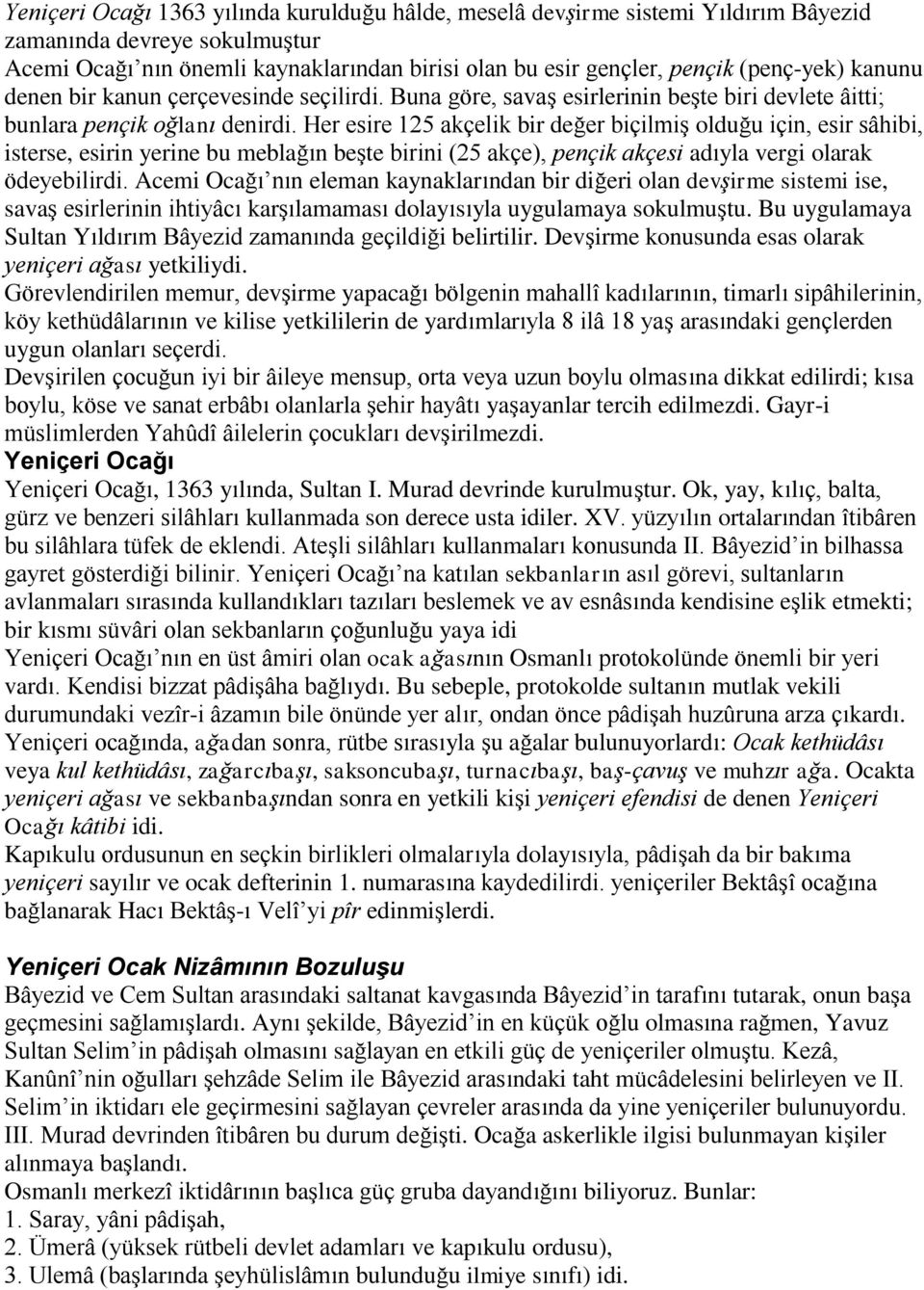 Her esire 125 akçelik bir değer biçilmiş olduğu için, esir sâhibi, isterse, esirin yerine bu meblağın beşte birini (25 akçe), pençik akçesi adıyla vergi olarak ödeyebilirdi.