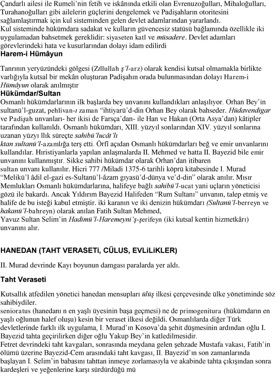 Devlet adamları görevlerindeki hata ve kusurlarından dolayı idam edilirdi Harem-i Hümâyun Tanrının yeryüzündeki gölgesi (Zıllullah ş l-arz) olarak kendisi kutsal olmamakla birlikte varlığıyla kutsal