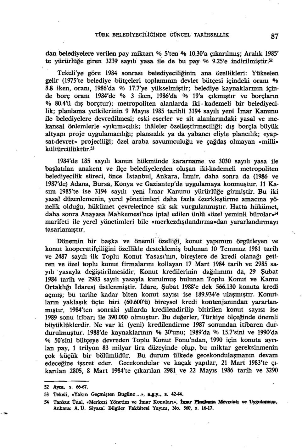 8 iken, oranı, 1986'da % 17.7'ye yükselmiştir; belediye kaynaklarının içinde borç oranı 1984'de % 3 iken, 1986'da % 19'a çıkmıştır ve borçların % BO.