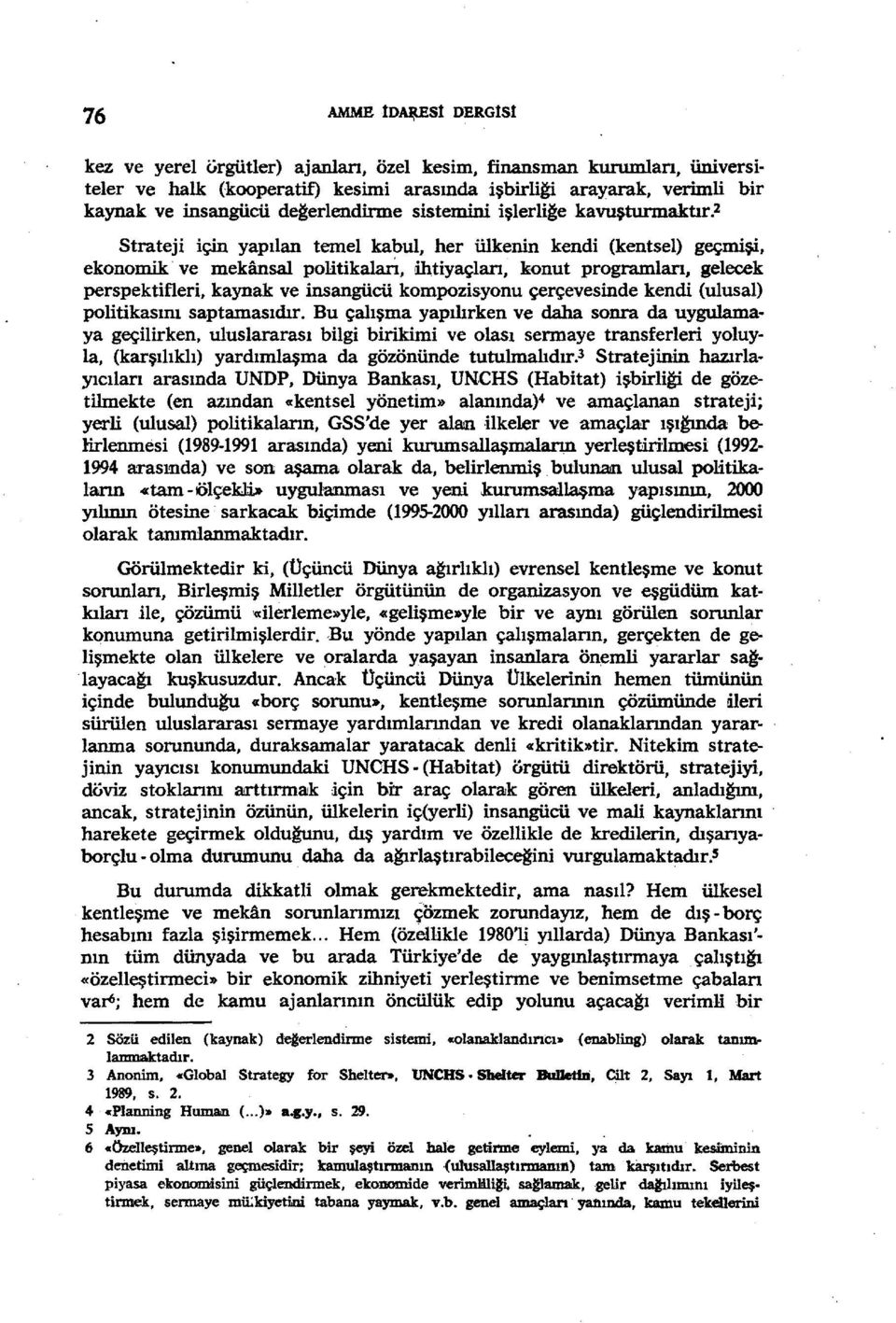 2 Strateji için yapılan temel kabul, her ülkenin kendi (kentsel) geçmişi, ekonomik ve mekansal politikalarl, ihtiyaçlan, konut programlan, gelecek perspektifleri, kaynak ve insangücü kompozisyonu