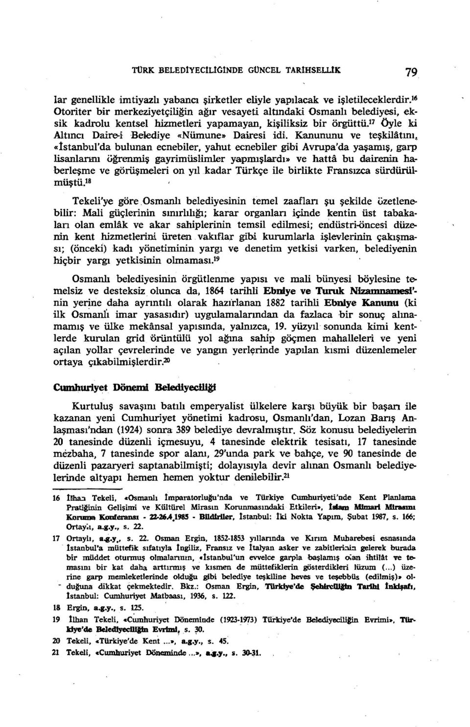 idl Kanununu ve teşkilatını~ «İstanbul'da bulunan ecnebiler, yahut ecnebiler gibi Avrupa'da yaşamış, garp lisanlannı öğrenmiş gayrimüslimler yaıpmışlaırdı» ve hatta bu dairenin haberleşme ve