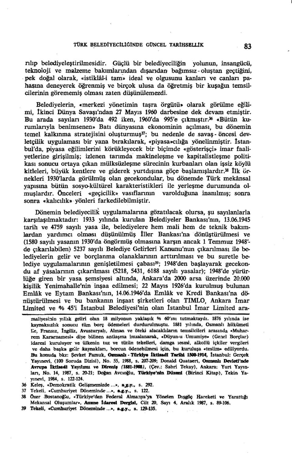 deneyerek öğrenmiş ve birçok ulusa da öğretmiş bir kuşağın temsilcilerinin görememiş olması zaten düşünülemezdi.