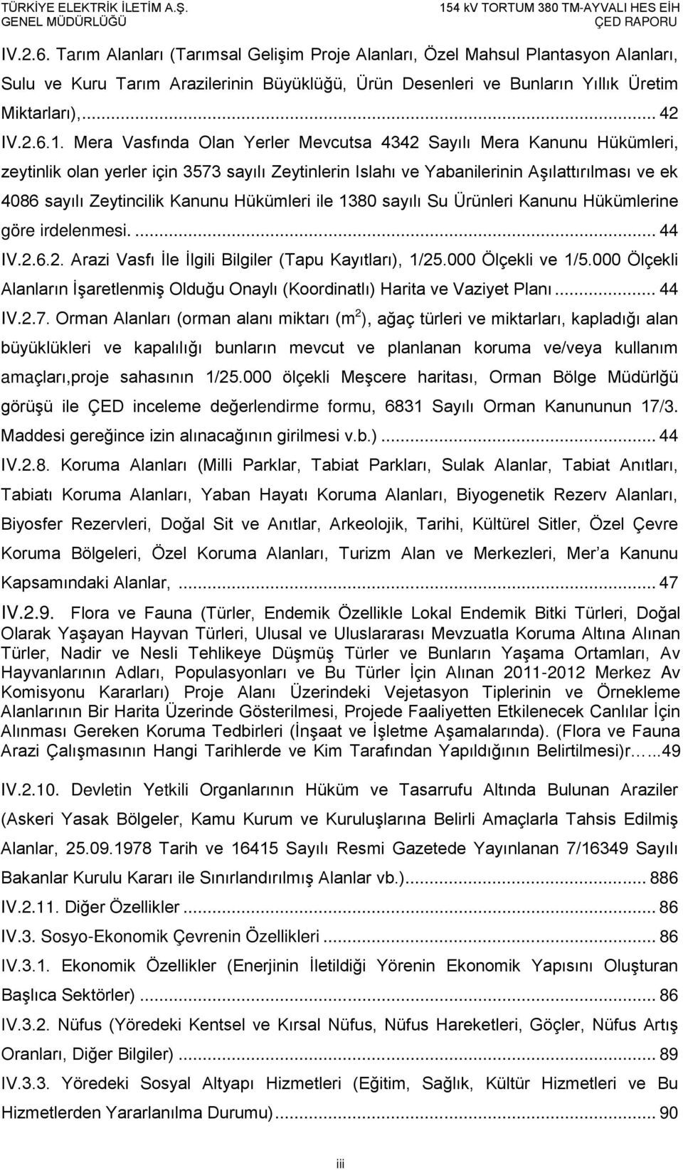 Hükümleri ile 1380 sayılı Su Ürünleri Kanunu Hükümlerine göre irdelenmesi.... 44 IV.2.6.2. Arazi Vasfı İle İlgili Bilgiler (Tapu Kayıtları), 1/25.000 Ölçekli ve 1/5.