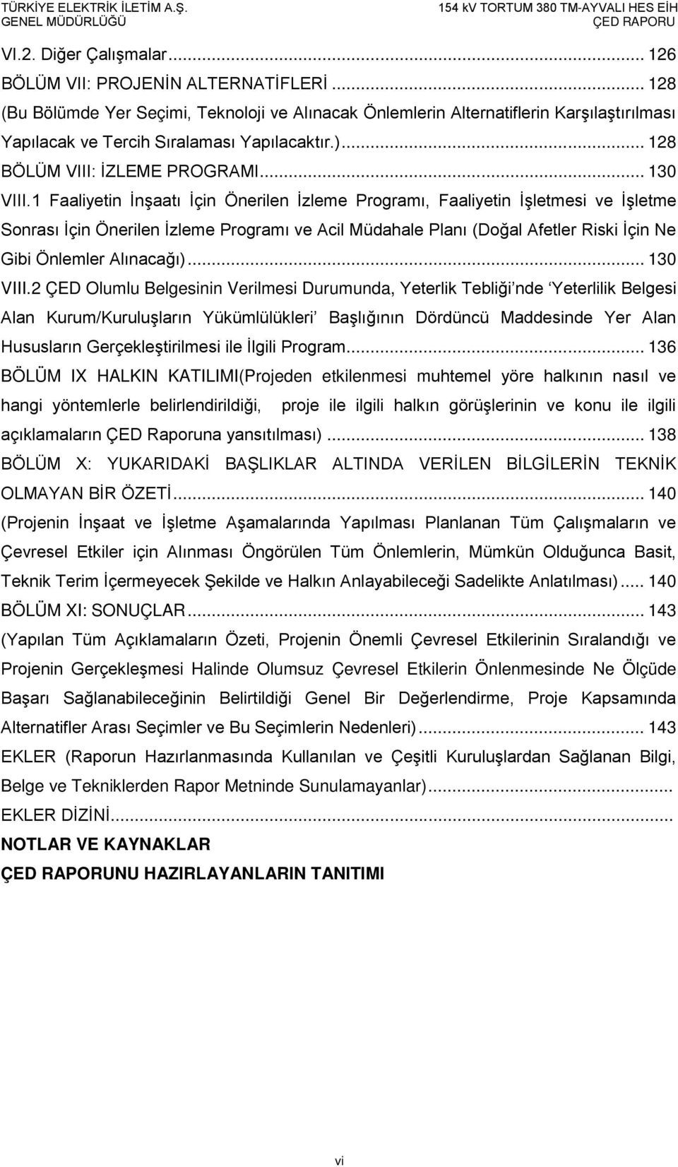 1 Faaliyetin İnşaatı İçin Önerilen İzleme Programı, Faaliyetin İşletmesi ve İşletme Sonrası İçin Önerilen İzleme Programı ve Acil Müdahale Planı (Doğal Afetler Riski İçin Ne Gibi Önlemler Alınacağı).