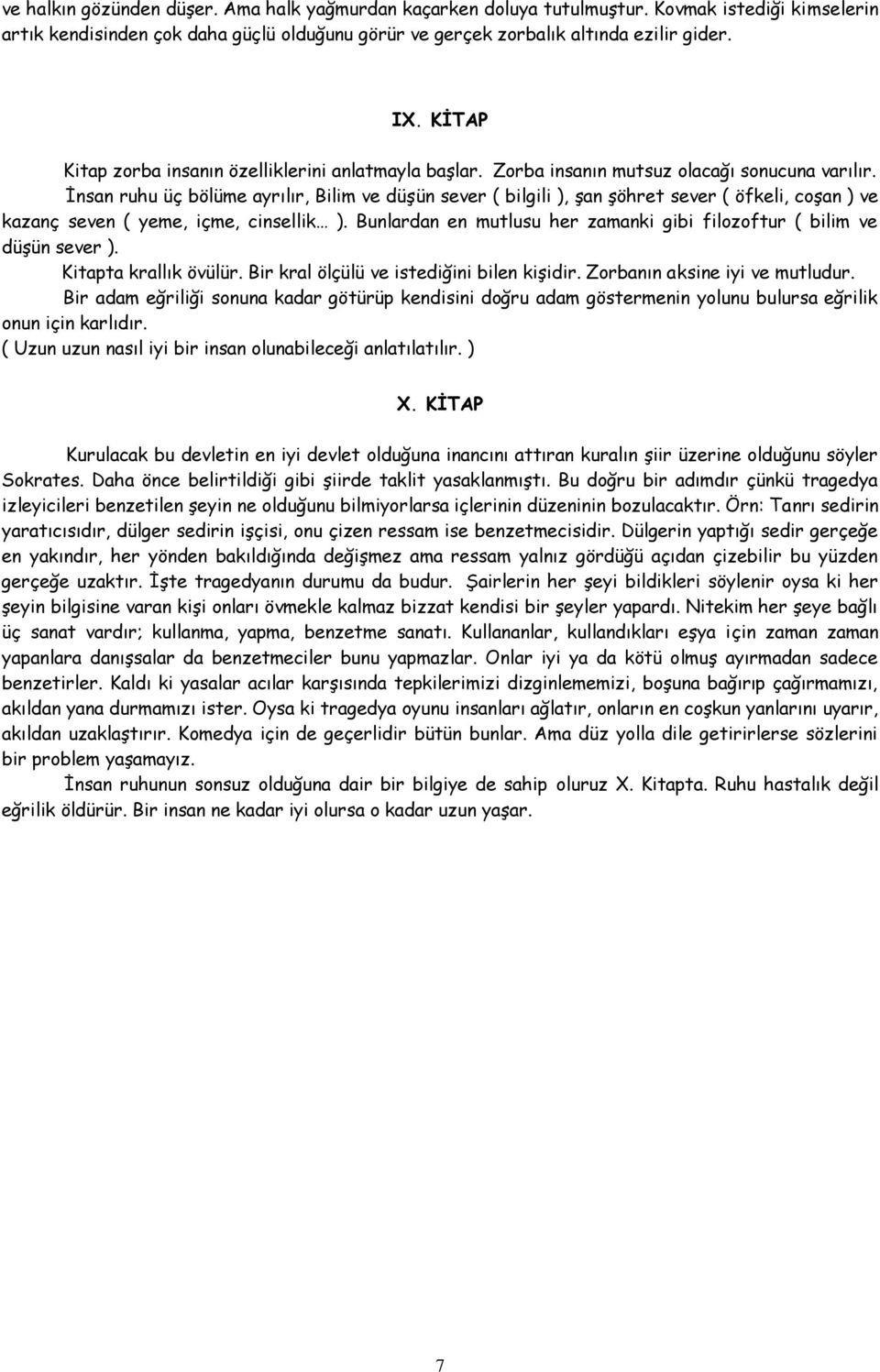 İnsan ruhu üç bölüme ayrılır, Bilim ve düşün sever ( bilgili ), şan şöhret sever ( öfkeli, coşan ) ve kazanç seven ( yeme, içme, cinsellik ).