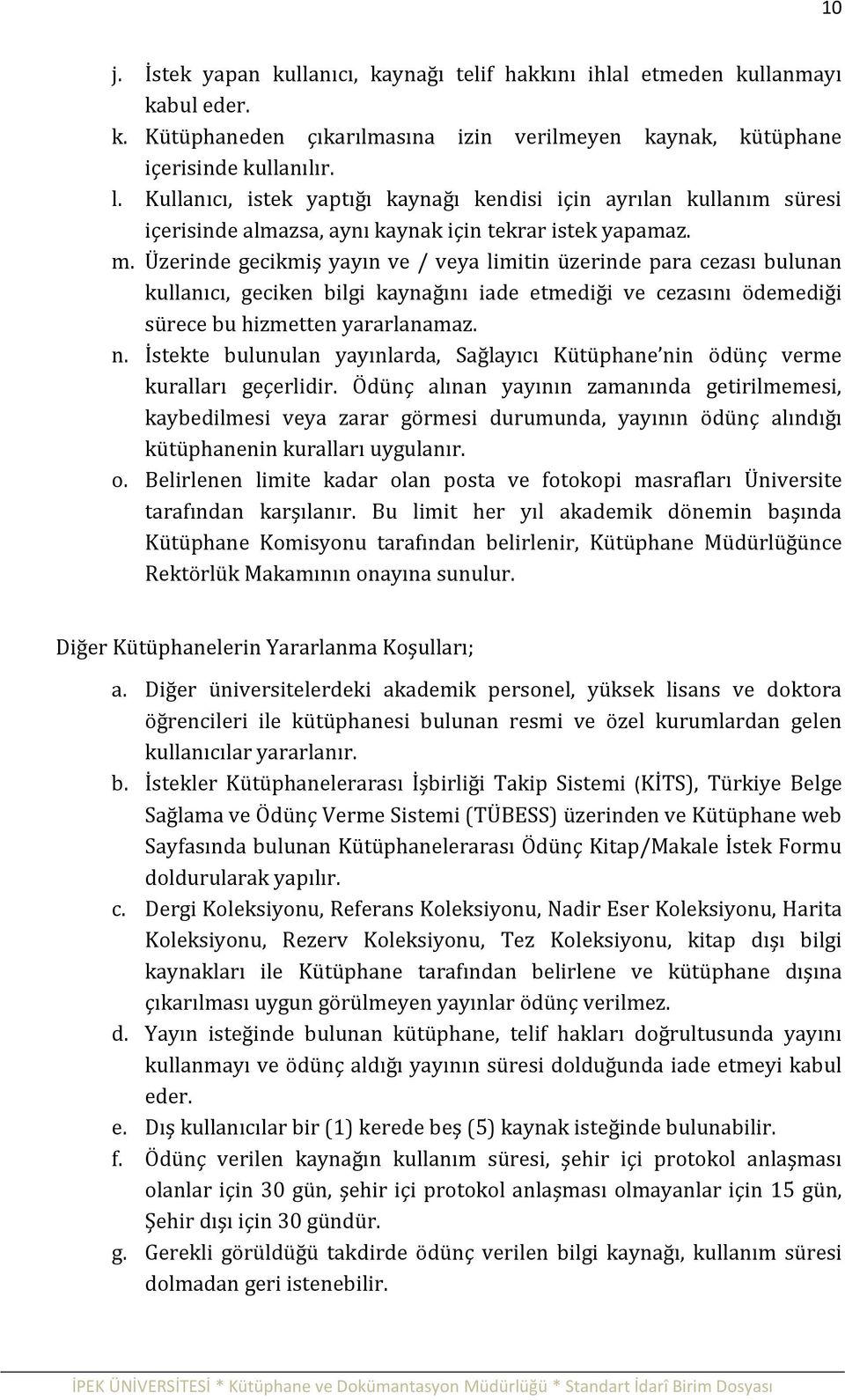 Üzerinde gecikmiş yayın ve / veya limitin üzerinde para cezası bulunan kullanıcı, geciken bilgi kaynağını iade etmediği ve cezasını ödemediği sürece bu hizmetten yararlanamaz. n.