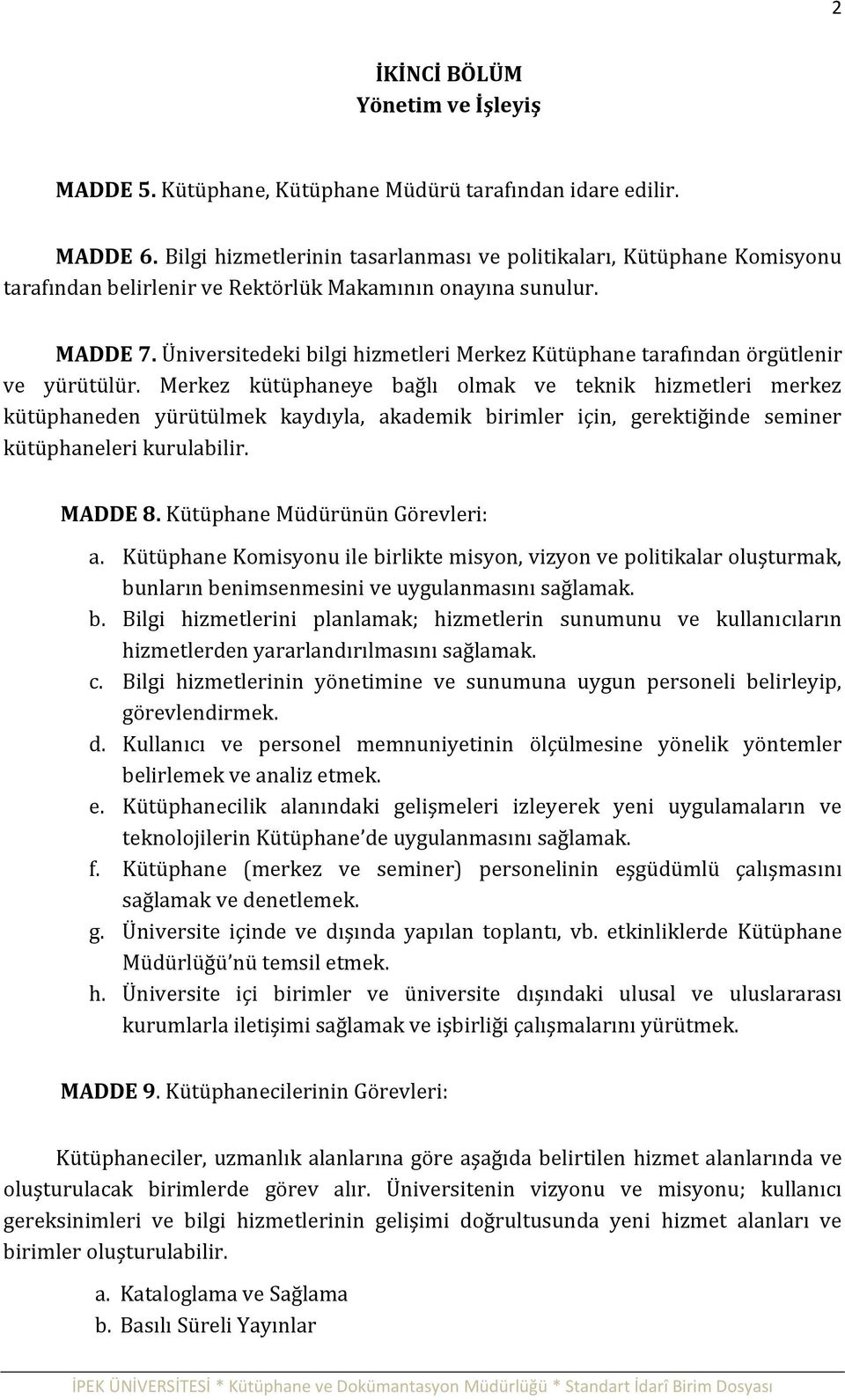 Üniversitedeki bilgi hizmetleri Merkez Kütüphane tarafından örgütlenir ve yürütülür.