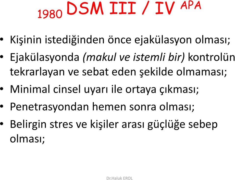 şekilde olmaması; Minimal i cinsel uyarı ile ortaya çıkması;