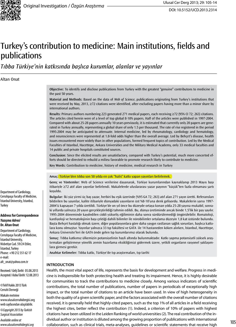 2314 Turkey s contribution to medicine: Main institutions, fields and publications Tıbba Türkiye nin katkısında başlıca kurumlar, alanlar ve yayınlar Altan Onat Objective: To identify and disclose