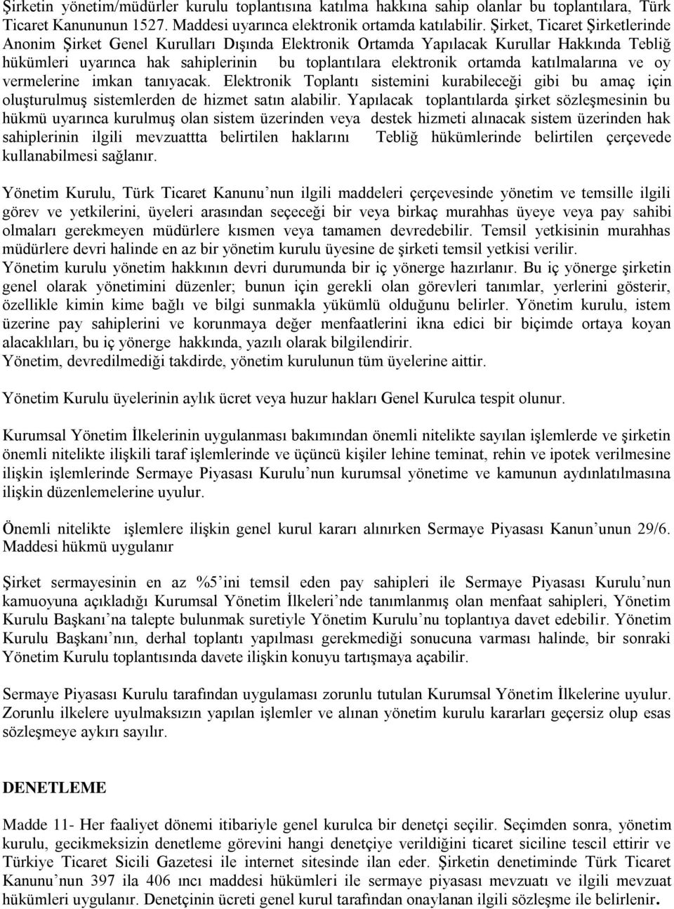 katılmalarına ve oy vermelerine imkan tanıyacak. Elektronik Toplantı sistemini kurabileceği gibi bu amaç için oluşturulmuş sistemlerden de hizmet satın alabilir.