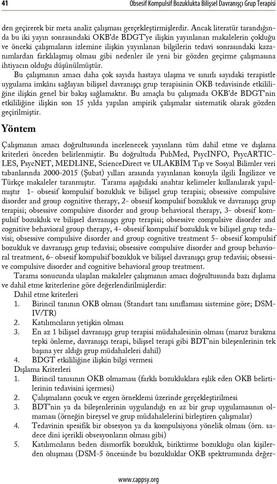 farklılaşmış olması gibi nedenler ile yeni bir gözden geçirme çalışmasına ihtiyacın olduğu düşünülmüştür.