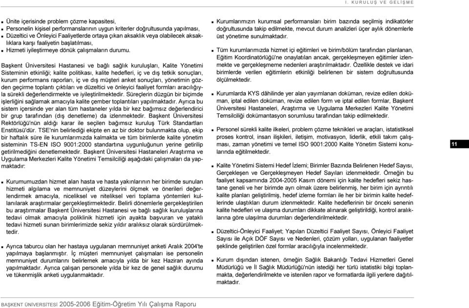 Başkent Üniversitesi Hastanesi ve bağlı sağlık kuruluşları, Kalite Yönetimi Sisteminin etkinliği; kalite politikası, kalite hedefleri, iç ve dış tetkik sonuçları, kurum performans raporları, iç ve