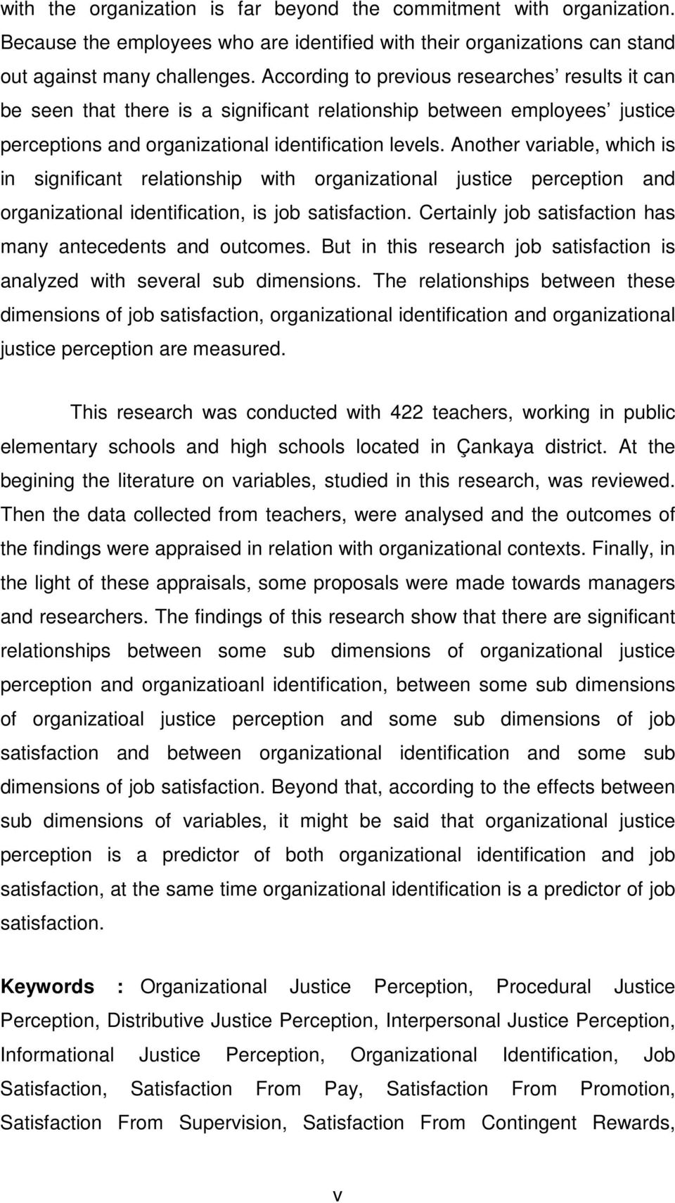 Another variable, which is in significant relationship with organizational justice perception and organizational identification, is job satisfaction.
