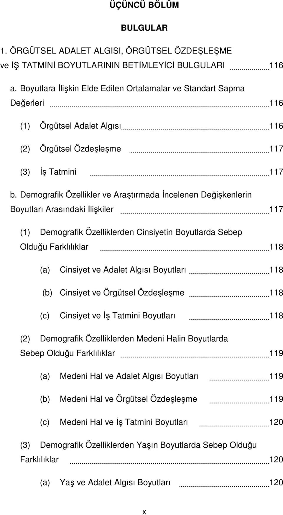 Demografik Özellikler ve Araştırmada İncelenen Değişkenlerin Boyutları Arasındaki İlişkiler 117 (1) Demografik Özelliklerden Cinsiyetin Boyutlarda Sebep Olduğu Farklılıklar 118 (a) Cinsiyet ve Adalet