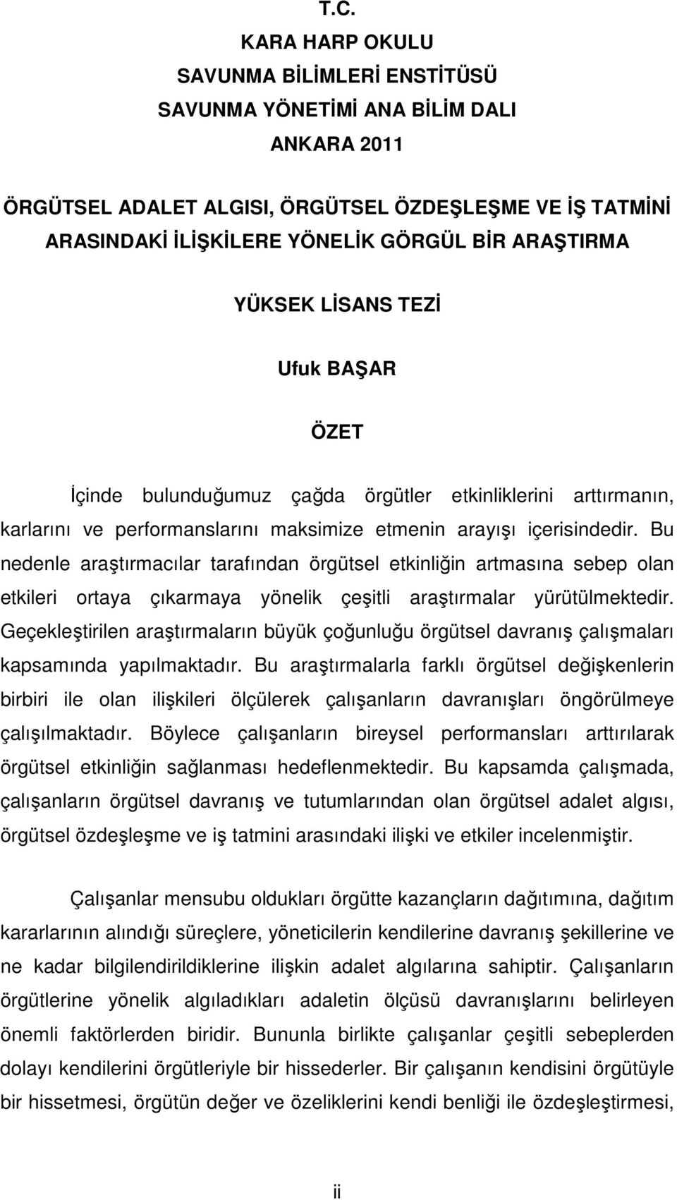 Bu nedenle araştırmacılar tarafından örgütsel etkinliğin artmasına sebep olan etkileri ortaya çıkarmaya yönelik çeşitli araştırmalar yürütülmektedir.