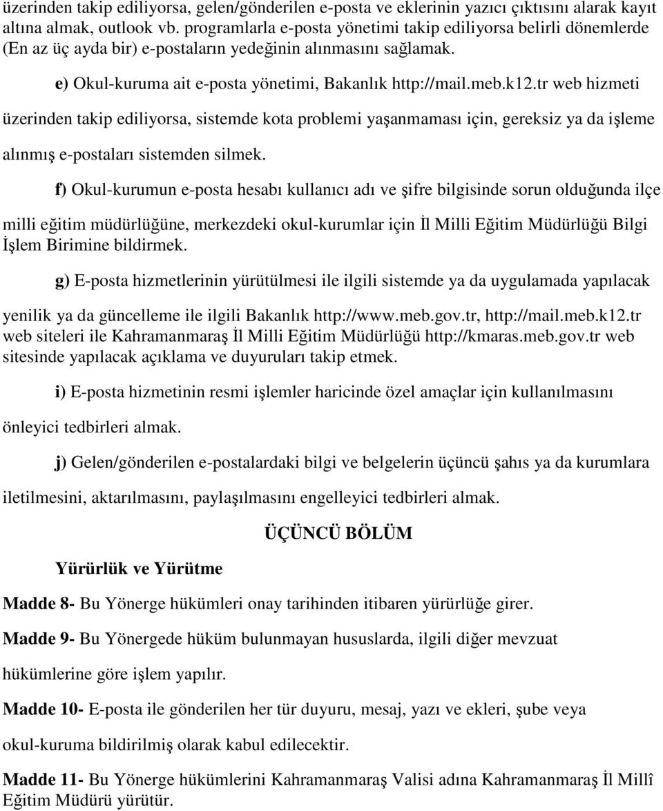 tr web hizmeti üzerinden takip ediliyorsa, sistemde kota problemi yaşanmaması için, gereksiz ya da işleme alınmış e-postaları sistemden silmek.