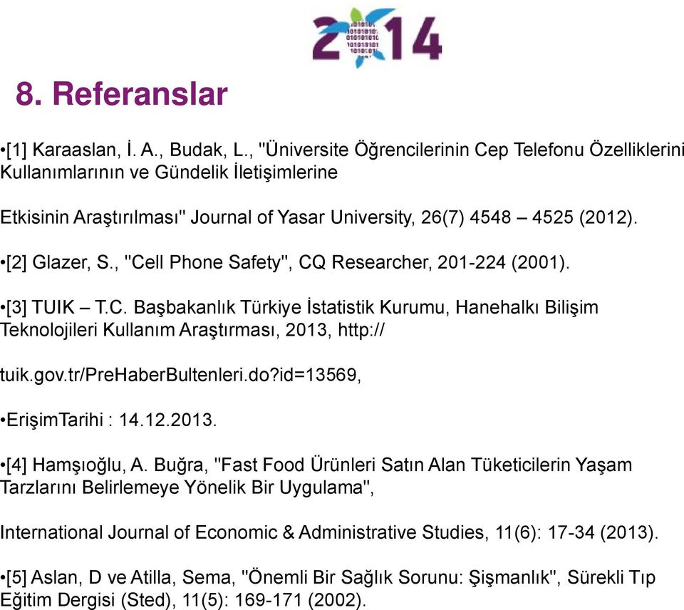 , "Cell Phone Safety", CQ Researcher, 201-224 (2001). [3] TUIK T.C. Başbakanlık Türkiye İstatistik Kurumu, Hanehalkı Bilişim Teknolojileri Kullanım Araştırması, 2013, http:// tuik.gov.